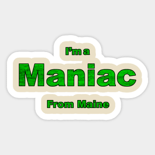 Maniac from Maine Sticker